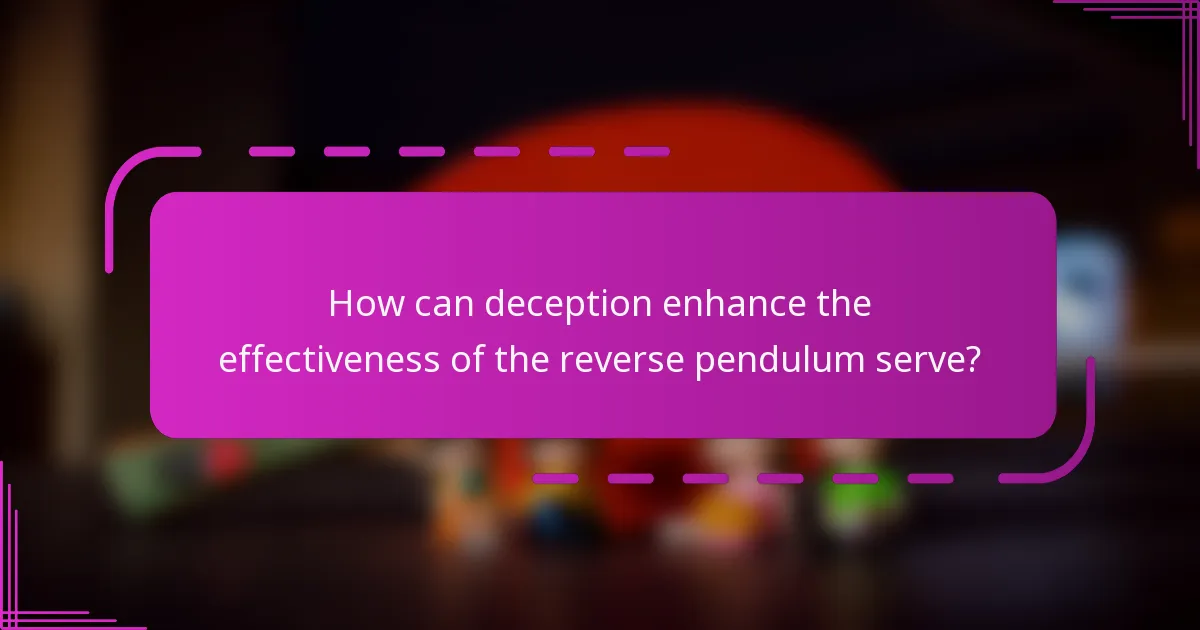 How can deception enhance the effectiveness of the reverse pendulum serve?