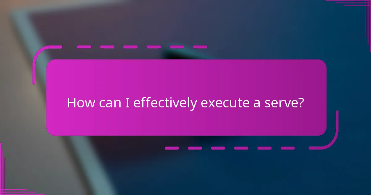 How can I effectively execute a serve?