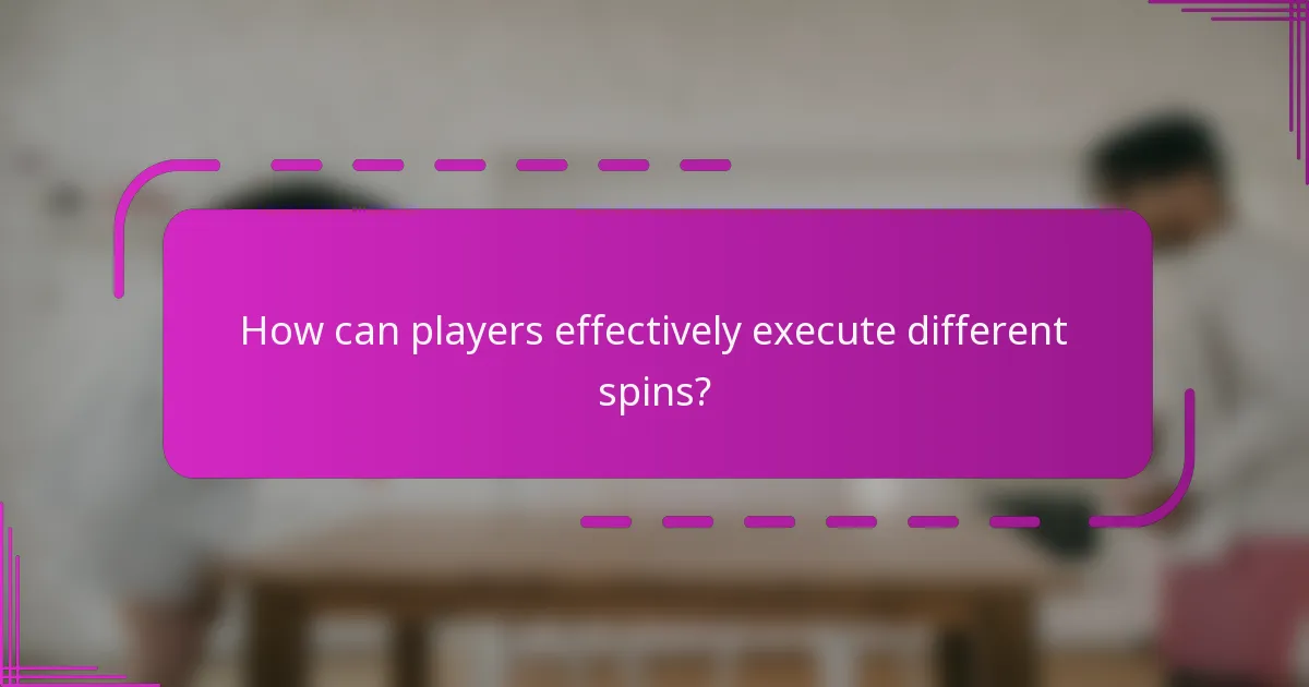 How can players effectively execute different spins?