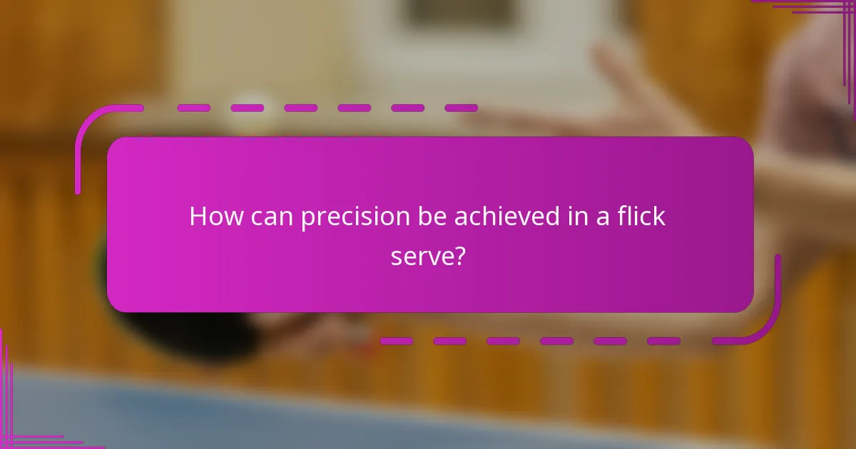 How can precision be achieved in a flick serve?