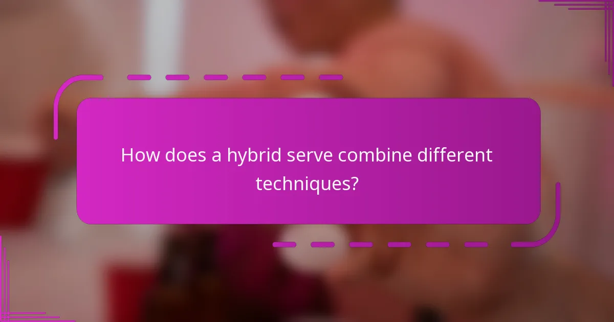 How does a hybrid serve combine different techniques?