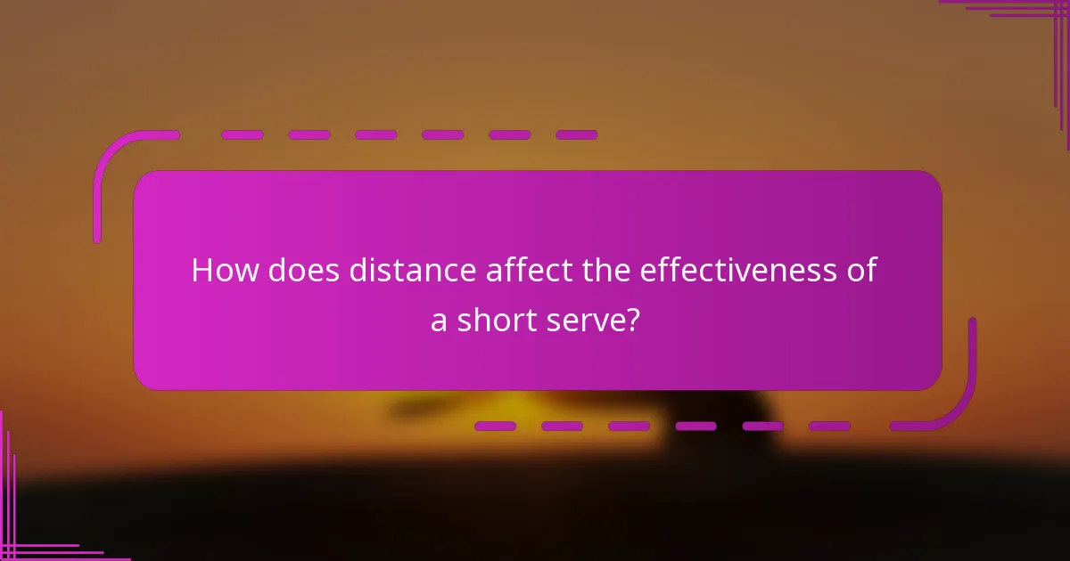 How does distance affect the effectiveness of a short serve?