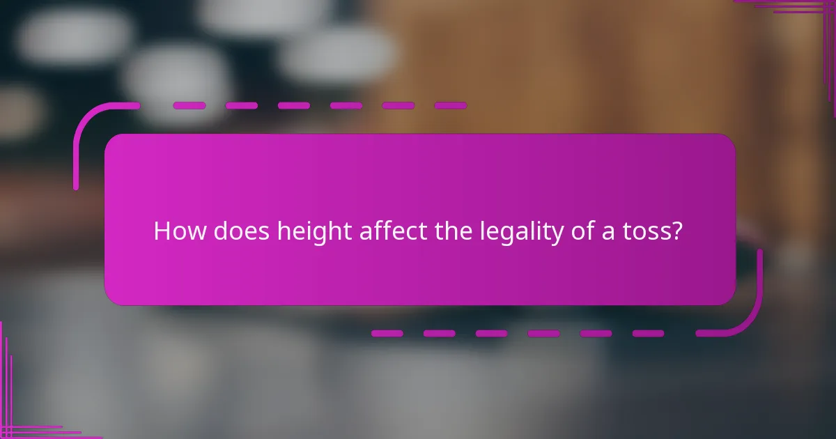 How does height affect the legality of a toss?