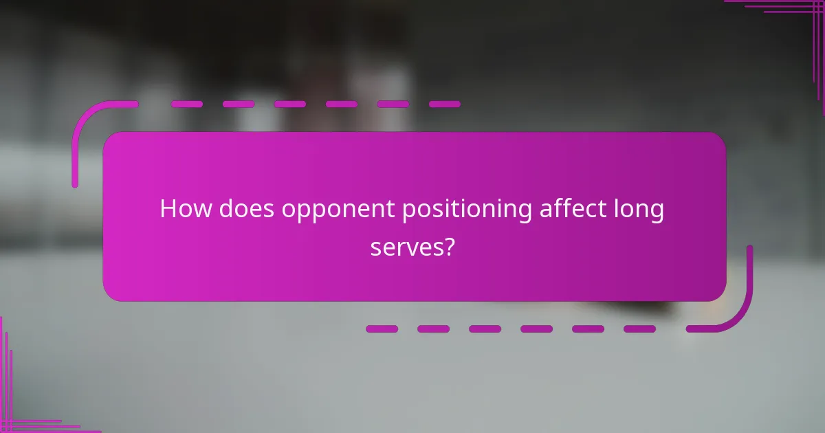 How does opponent positioning affect long serves?