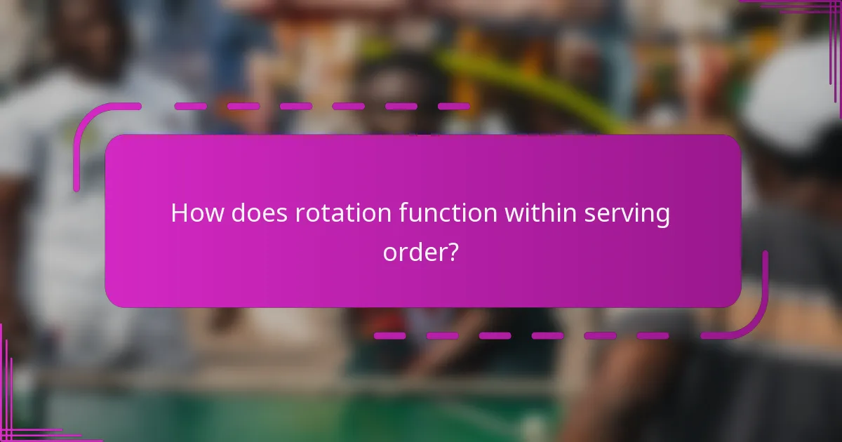 How does rotation function within serving order?