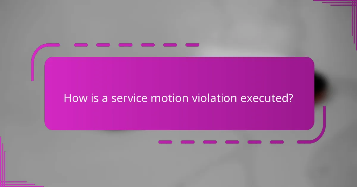 How is a service motion violation executed?