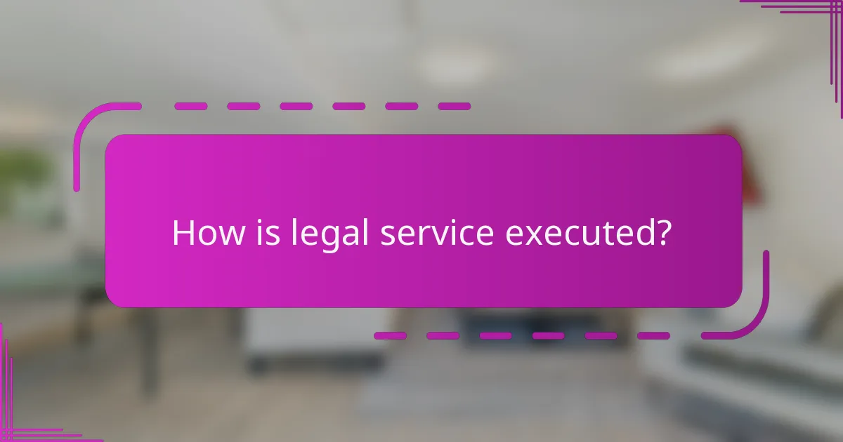How is legal service executed?