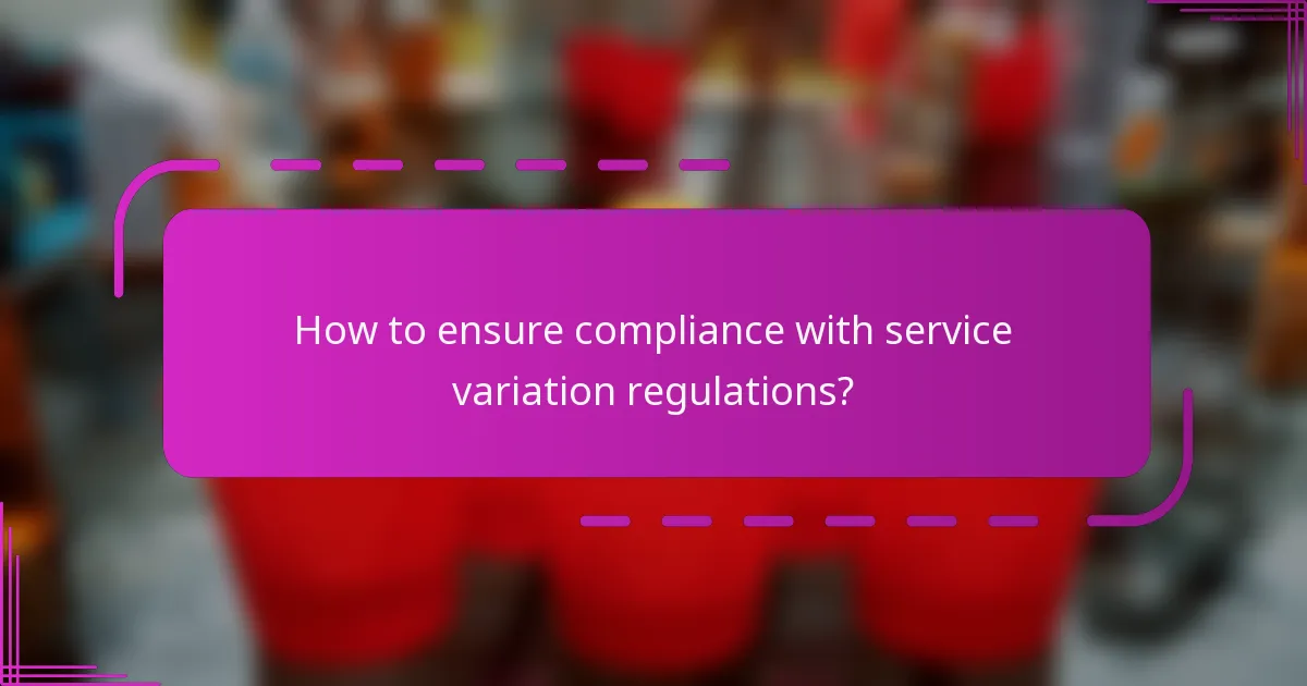 How to ensure compliance with service variation regulations?
