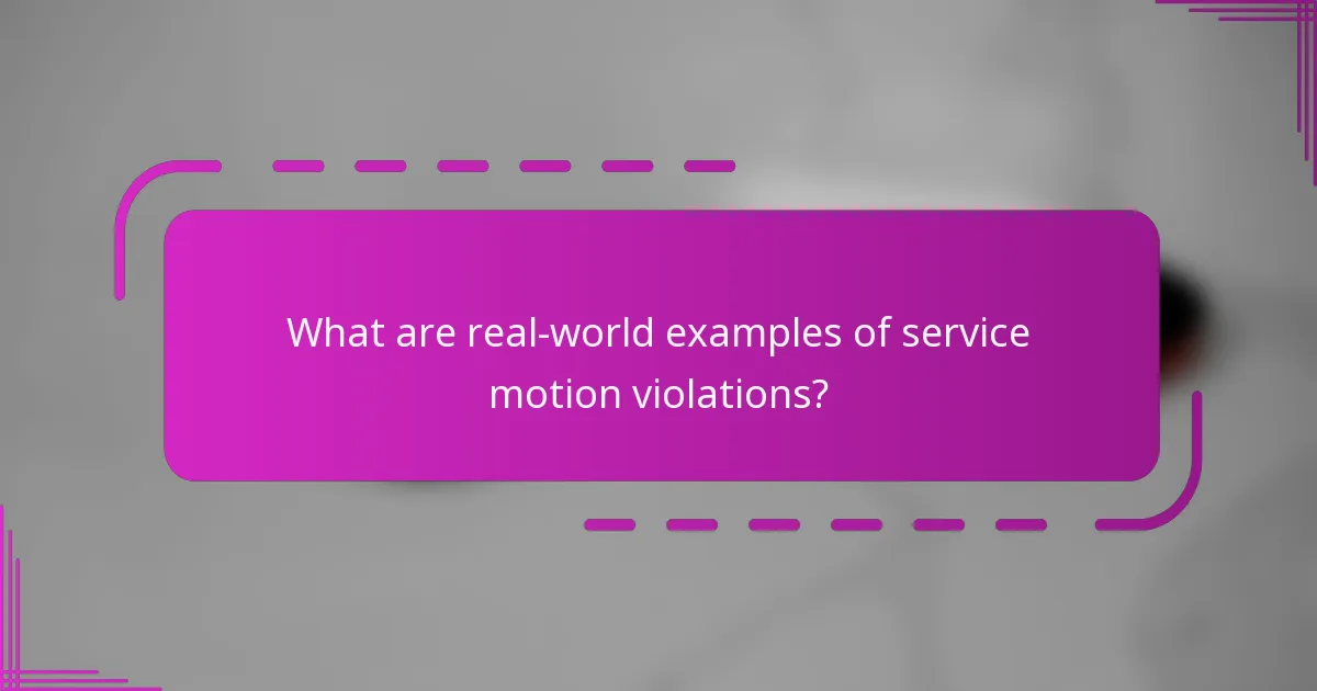 What are real-world examples of service motion violations?