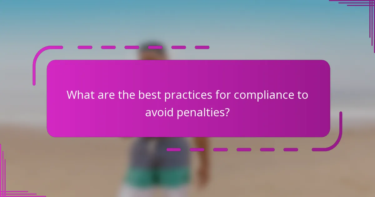 What are the best practices for compliance to avoid penalties?