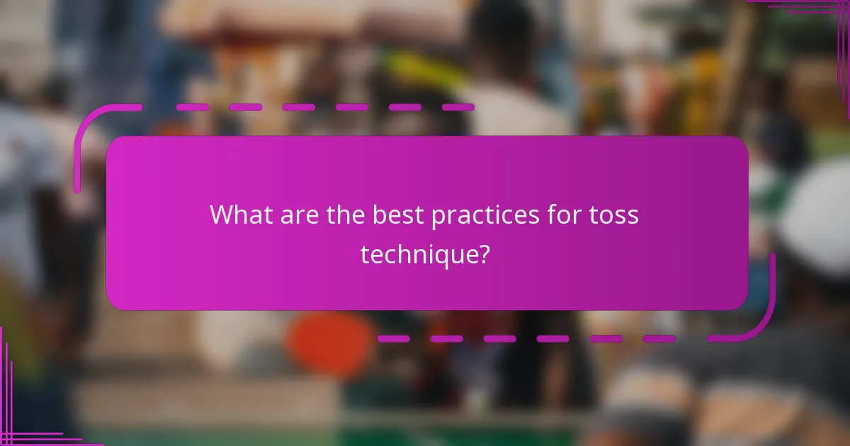 What are the best practices for toss technique?