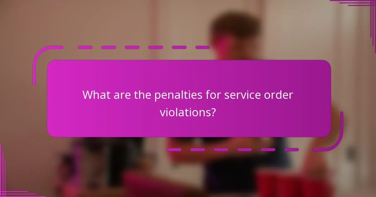 What are the penalties for service order violations?