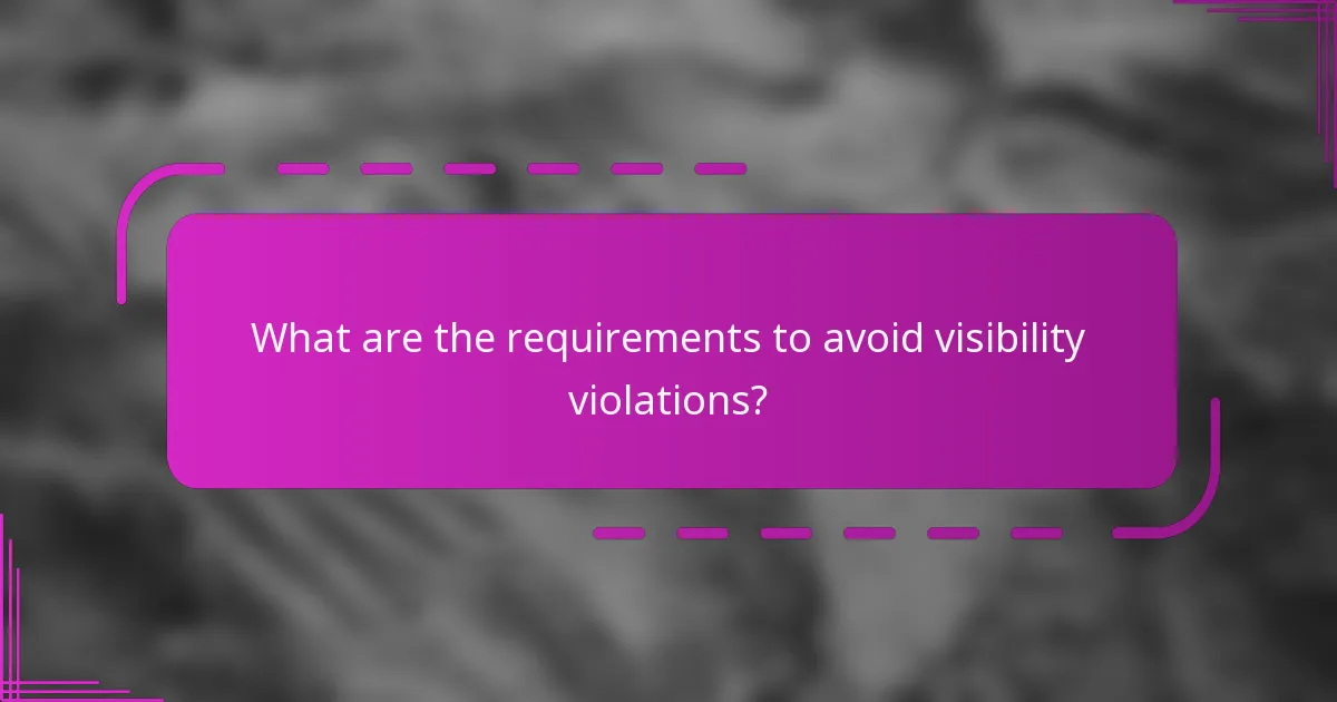 What are the requirements to avoid visibility violations?