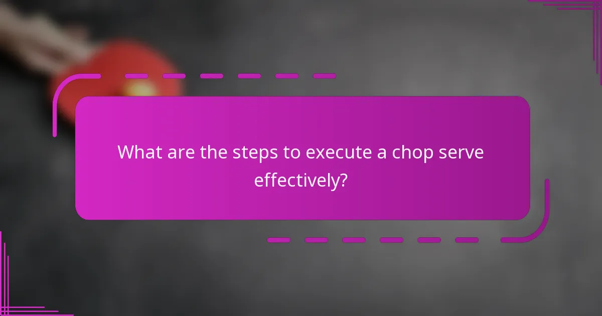 What are the steps to execute a chop serve effectively?