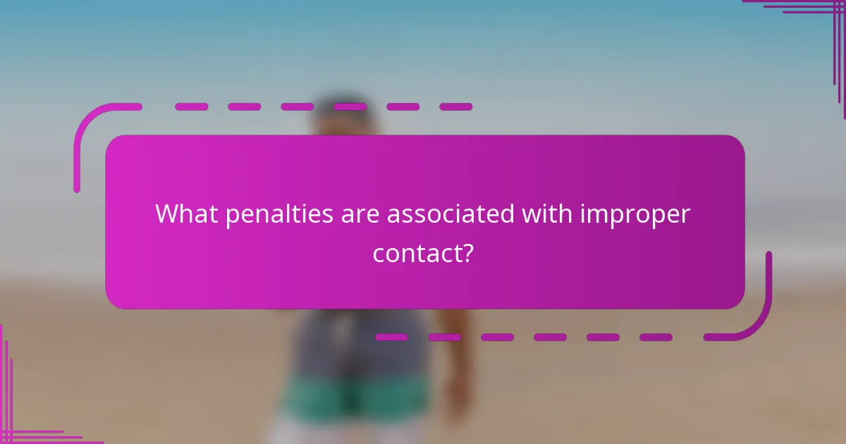 What penalties are associated with improper contact?