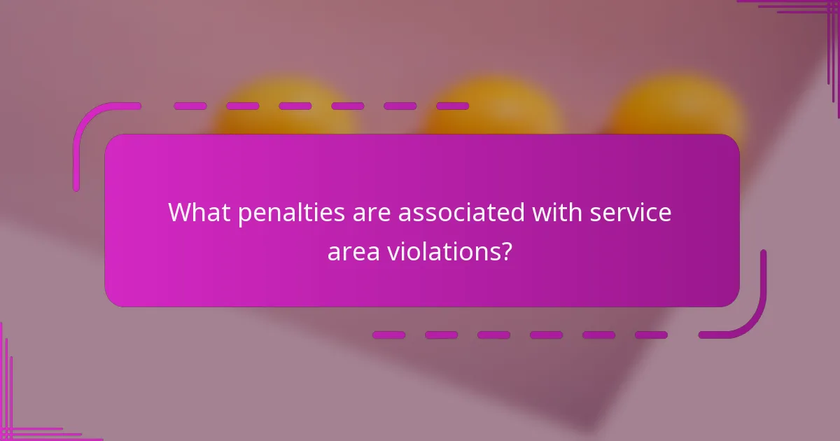 What penalties are associated with service area violations?