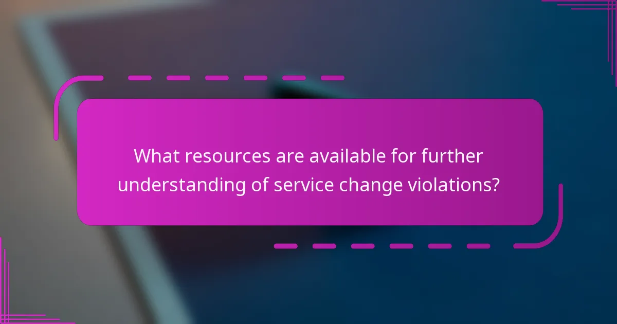 What resources are available for further understanding of service change violations?