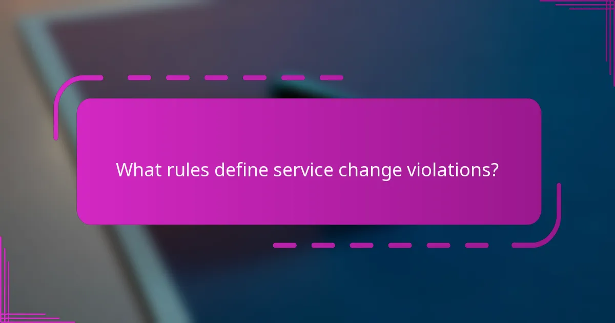 What rules define service change violations?