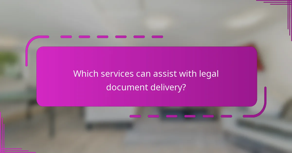 Which services can assist with legal document delivery?