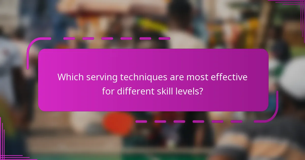 Which serving techniques are most effective for different skill levels?