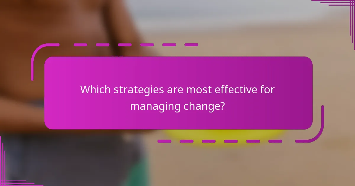 Which strategies are most effective for managing change?