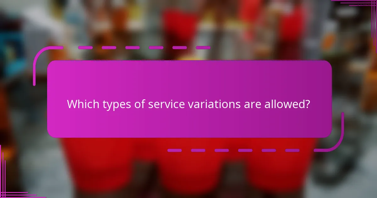 Which types of service variations are allowed?